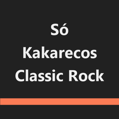 Só Kakarecos Classic Rock